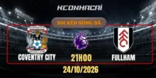 Soi kèo Coventry City vs Fulham – Vòng 8, Ngoại hạng Anh 21h00 24/10/2026