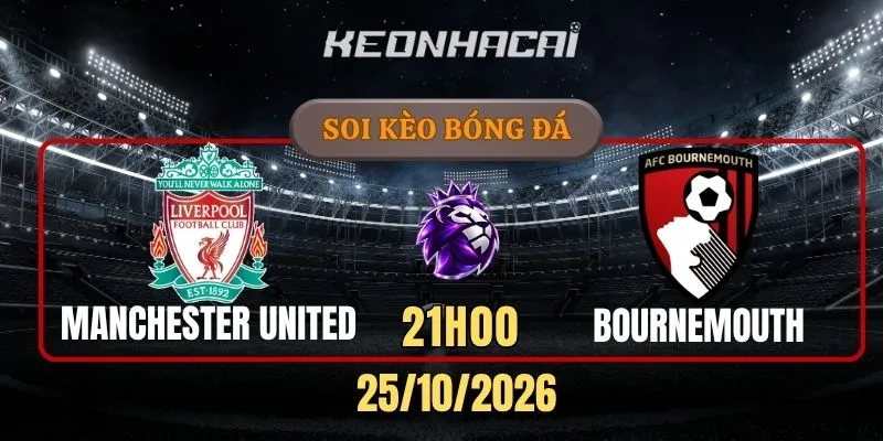 Soi kèo Manchester United vs Bournemouth – Vòng 8, Ngoại hạng Anh 21h00 25/10/2026